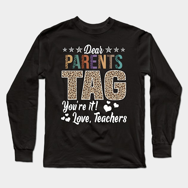 Dear Parents Tag You're It Love Teachers End Of Year School Long Sleeve T-Shirt by nikolay